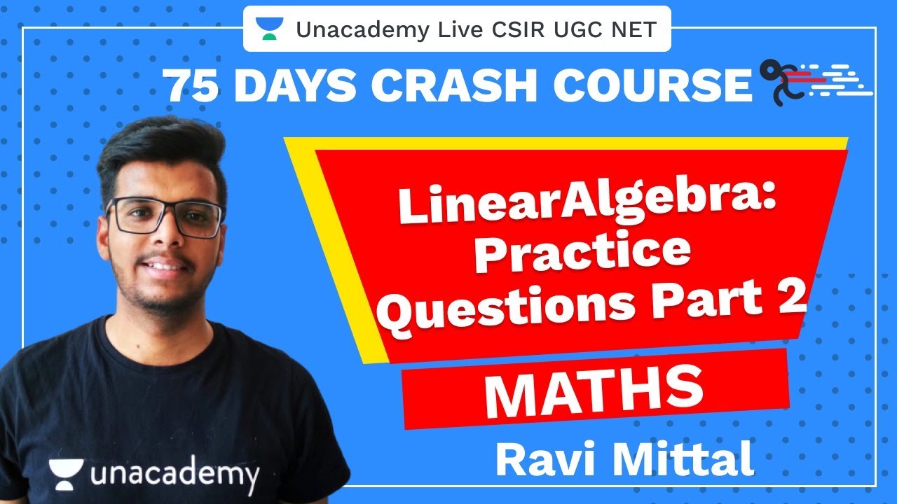 75 Days CSIR-UGC NET Crash Course | Linear Algebra (Part 2) | Unacademy Live CSIR UGC NET