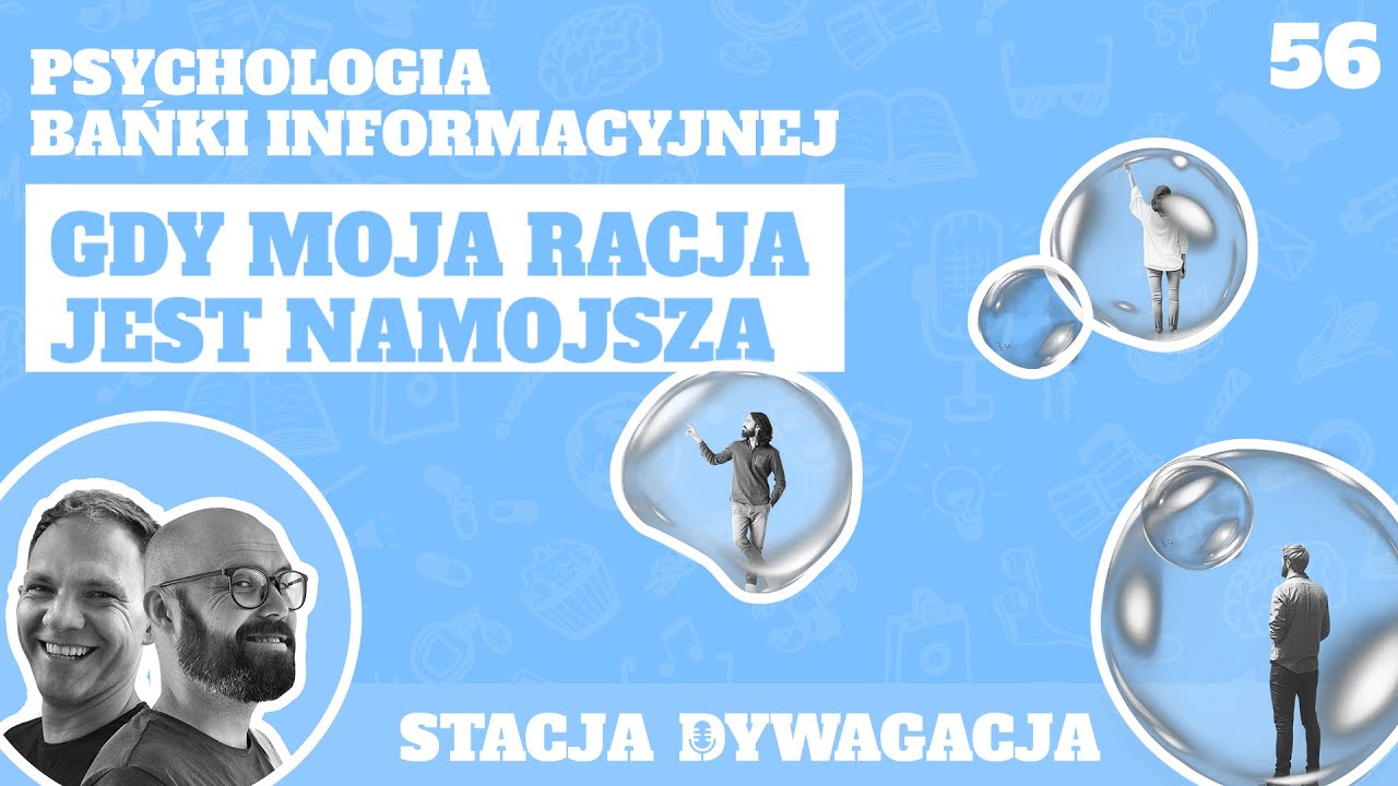 56. Psychologia bańki informacyjnej. Gdy moja prawda jest najmojsza.