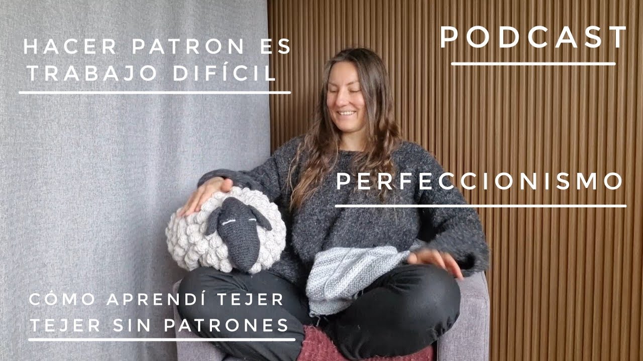 Perfeccionismo en tejido y c&oacute;mo aprender tejer sin patrones - Podcast de tejidos Ele Teje
