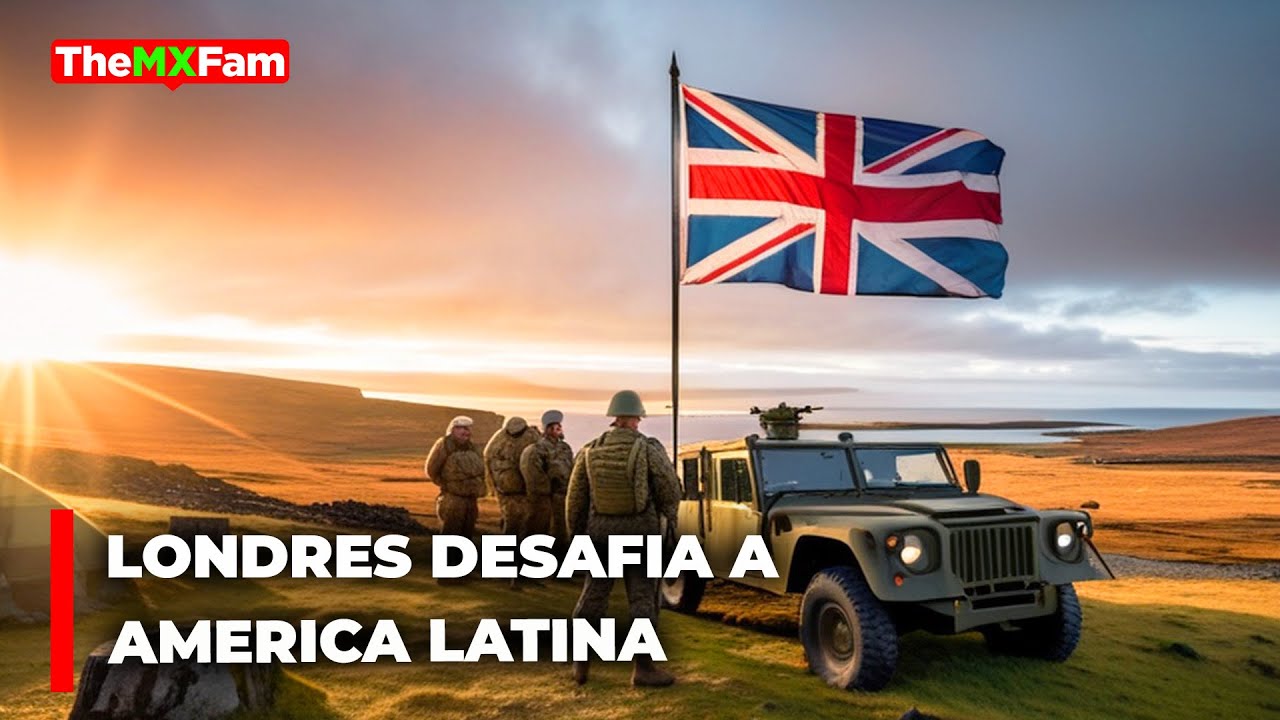 Londres Desafía a América Latina y Extiende El Control de Malvinas | TheMXFam