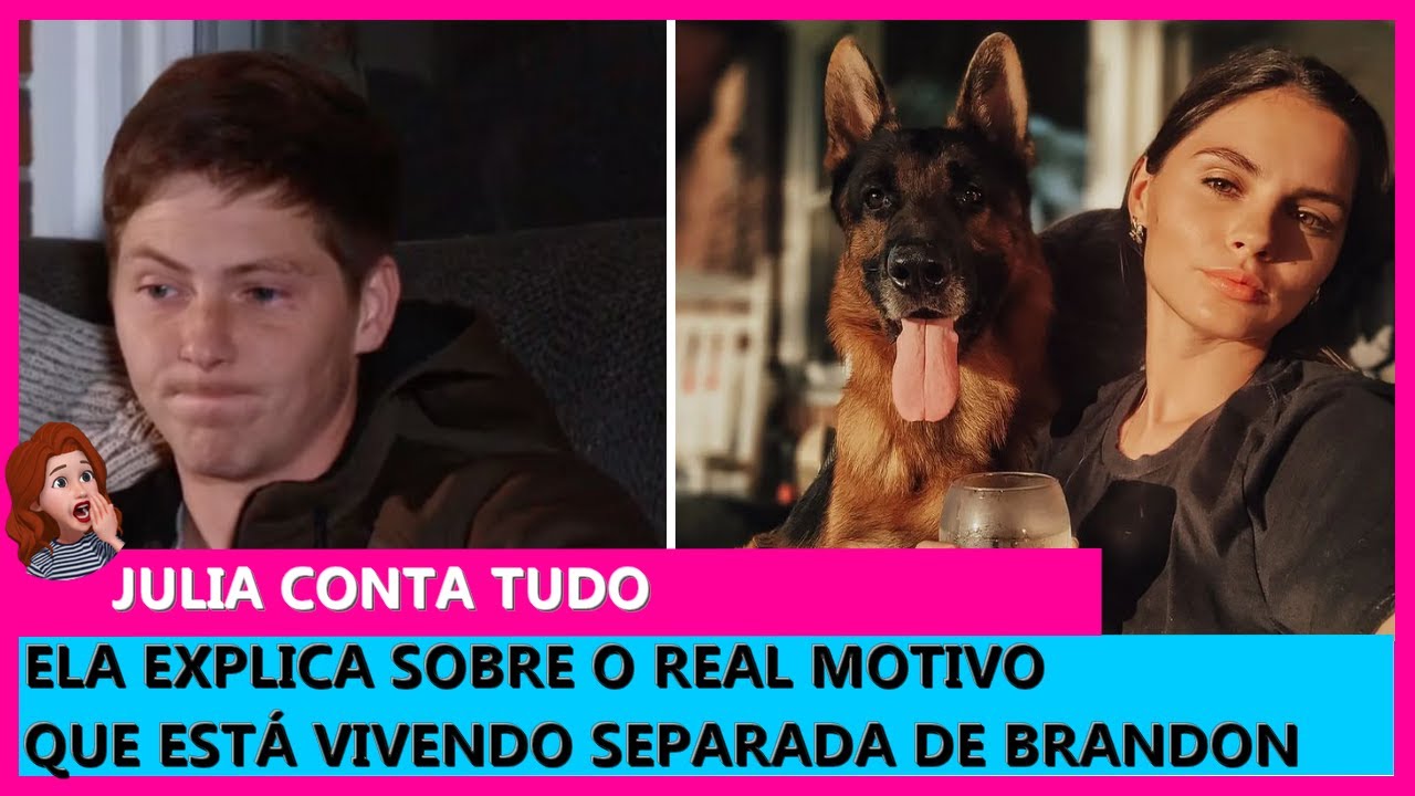 JULIA CONTA PORQUE ESTÁ SEPARADA DE BRANDON | 90 DIAS PARA CASAR