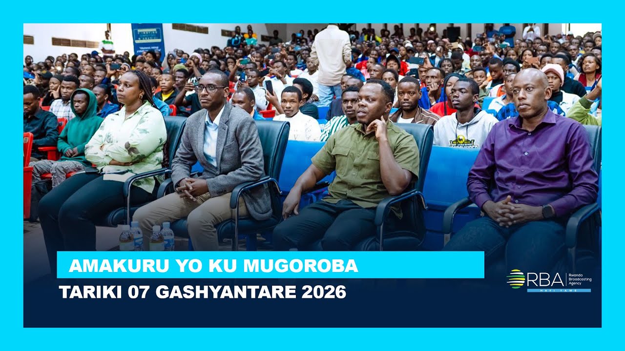 AMAKURU YO KU MUGOROBA || TARIKI 07 GASHYANTARE 2026
