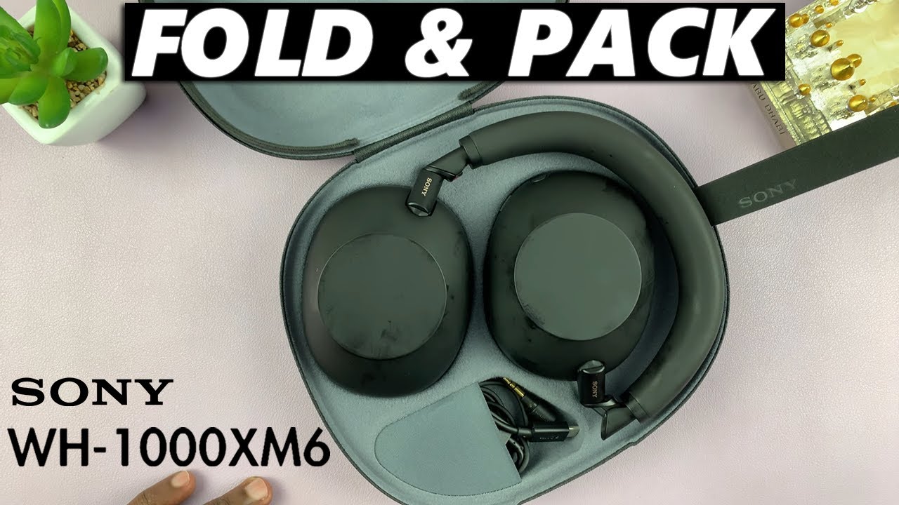 How To Fold & Pack Sony WH-1000XM6 Headphones In Case