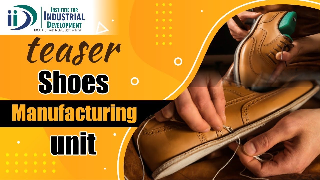 Shoe Manufacturing Business | Teaser- Institute For Industrial Development