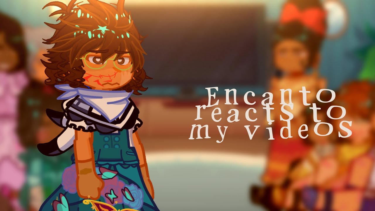 Encanto reacts to my video//ENCANTO GL2// TWS IN VIDEO//Lazy?