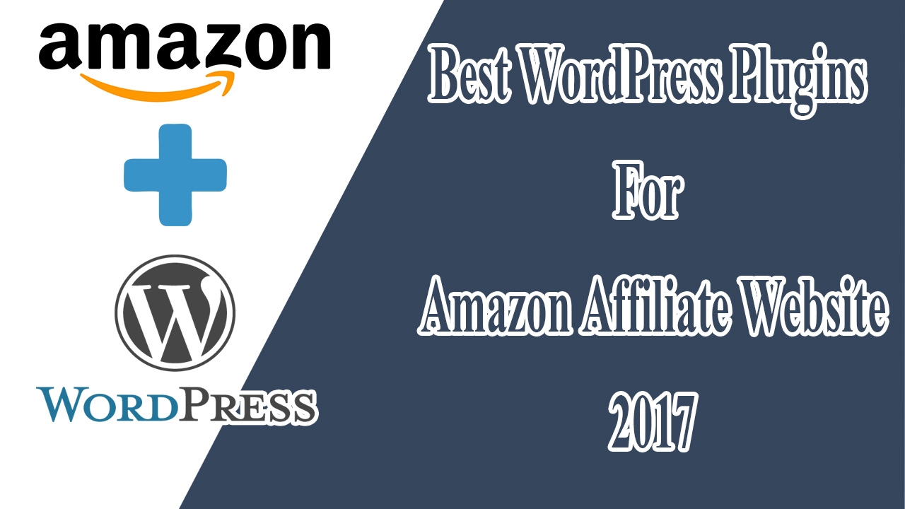 Best WordPress Amazon Affiliate Plugins For Amazon Affiliate Website 2017
