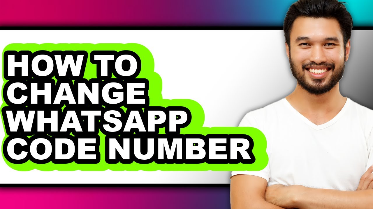 How to Change Whatsapp Code Number - Full Guide