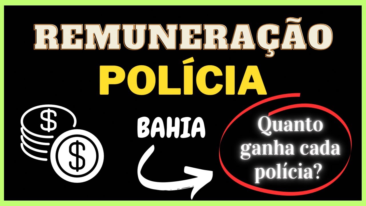 Remuneração das polícias da Bahia. PM, PP, PC. Quanto ganha?