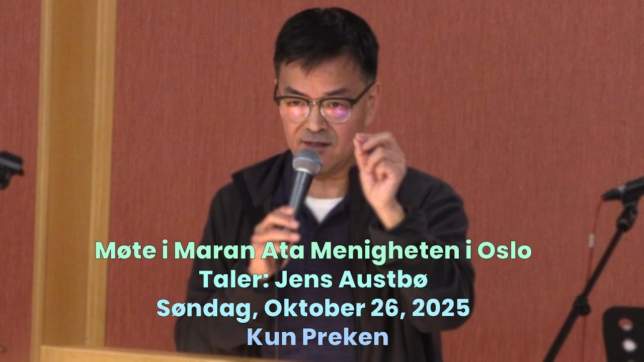 Møte I Maran Ata Menigheten I Oslo – Taler: Jens Austbø – Søndag, Oktober 26, 2025 – Kun Preken