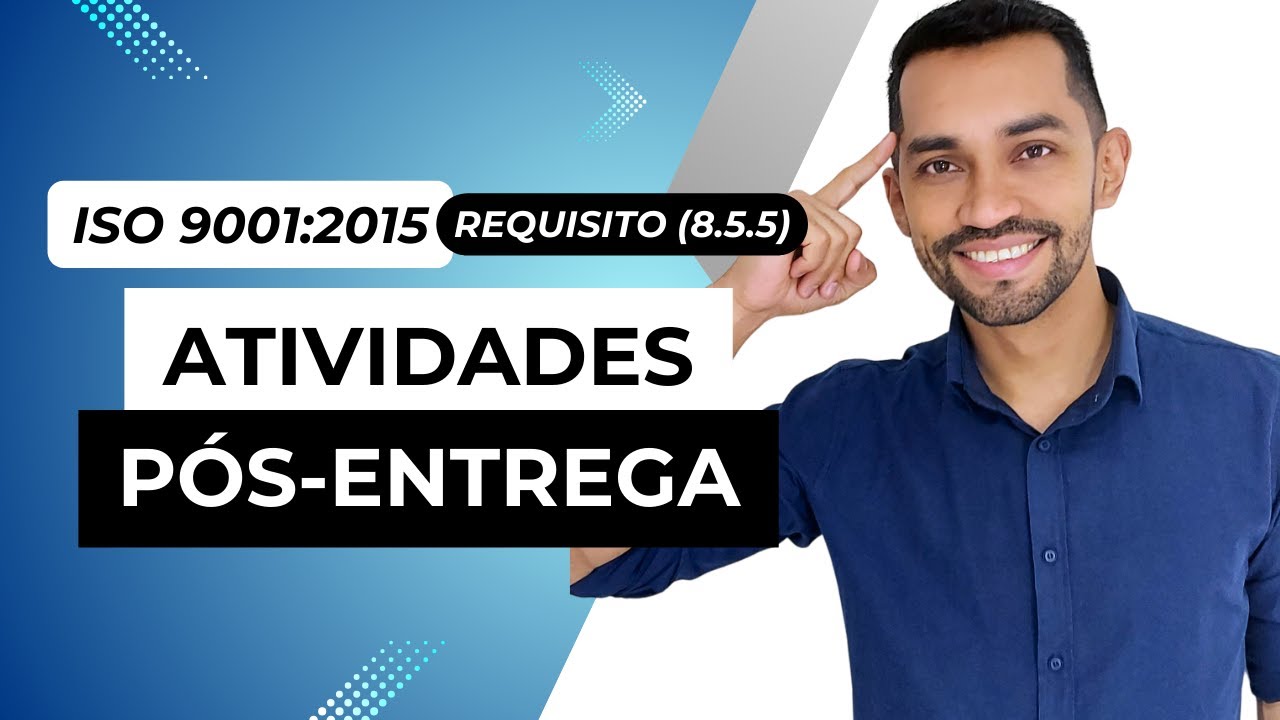 ISO 9001:2015 - Atividades pós-entrega (Requisito 8.5.5)