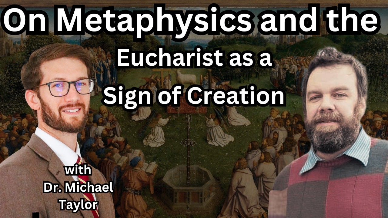 On Metaphysics and the Eucharist as a Sign of Creation with Dr. Michael Taylor