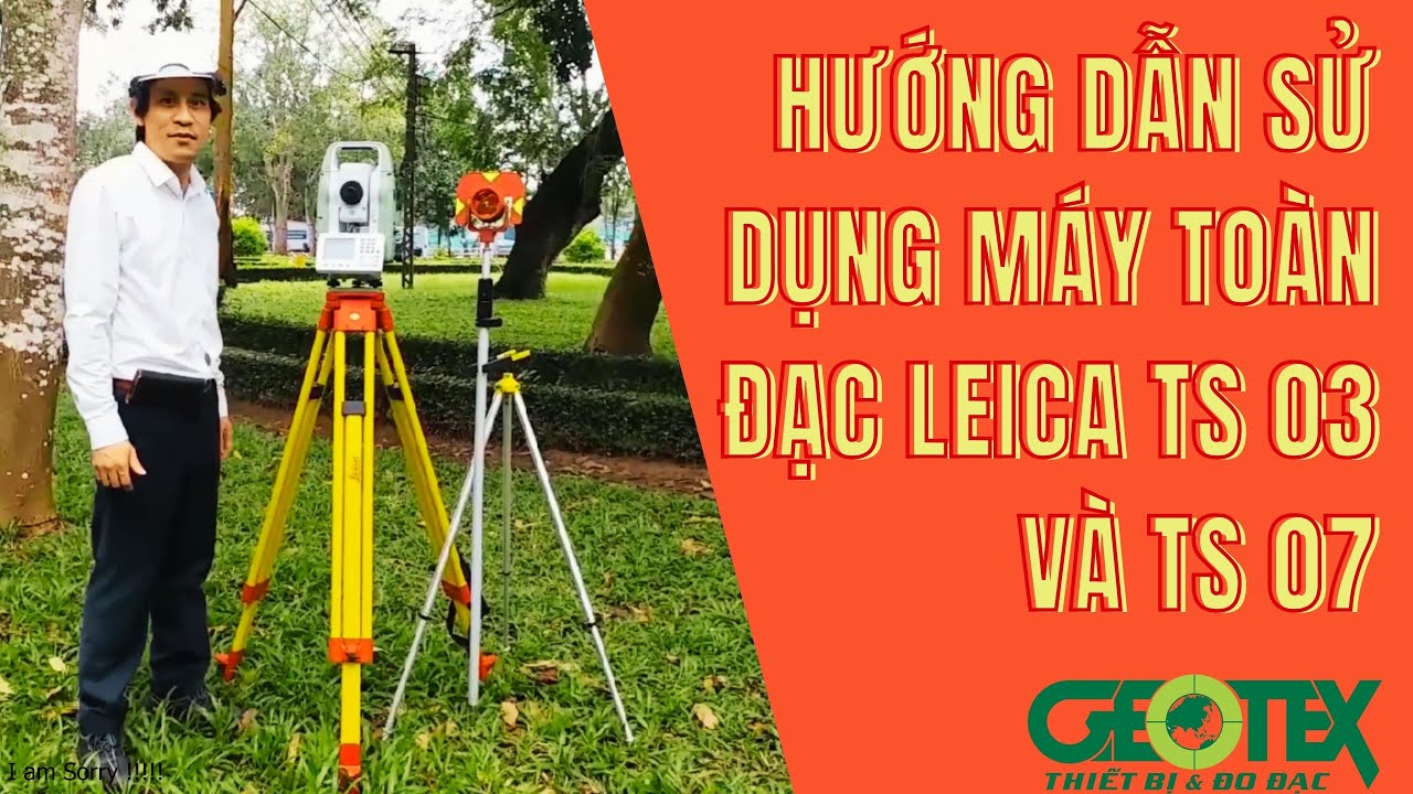 Hướng Dẫn Sử Dụng Máy Toàn Đạc Leica - Máy Toàn Đạc Leica TS - Leica TS03/TS07