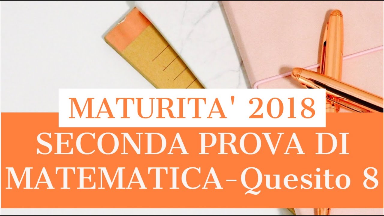 Soluzione SECONDA PROVA DI MATEMATICA - maturità 2018 - Quesito 8