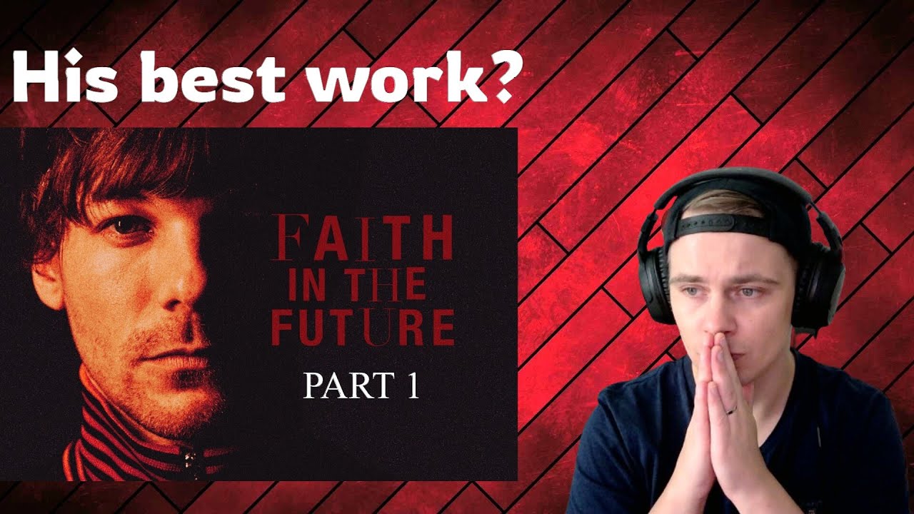 *Reaction* Louis Tomlinson - Faith in the future (Part 1)