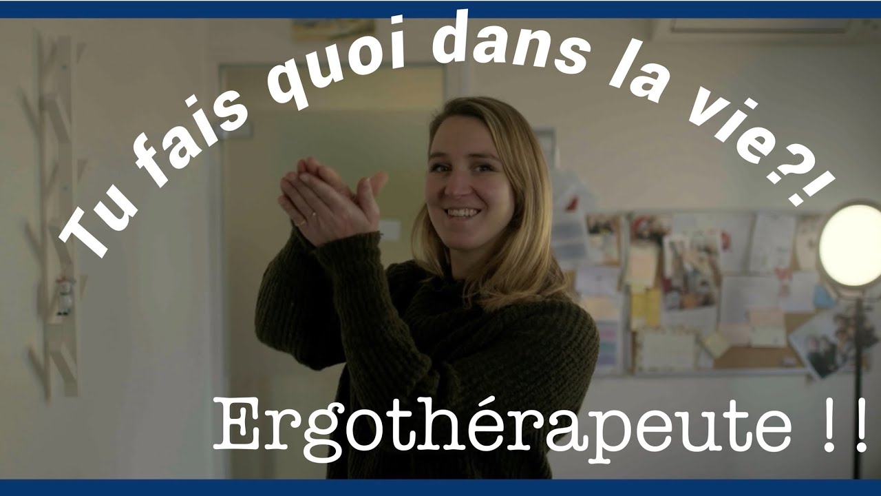 Tu fais quoi dans la vie?! ERGOTHÉRAPEUTE!!