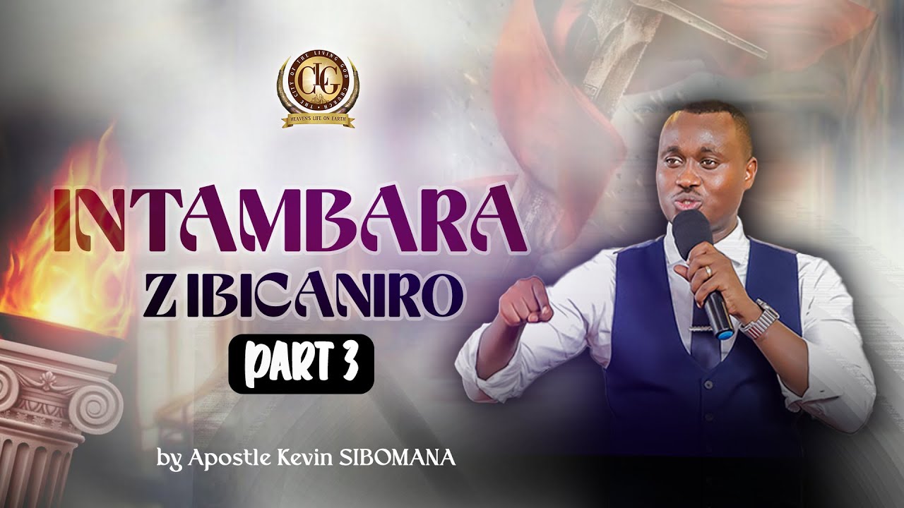 INTAMBARA Z'IBICANIRO Part 3 by Apostle Kevin SIBOMANA