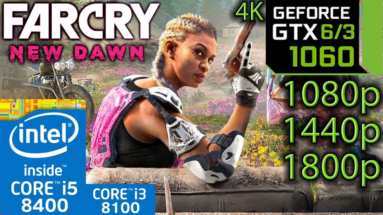Far Cry New Dawn - GTX 1060 6gb / 3gb - 1080p - 1440p - 1800p - 4K - i5 8400 / i3 8100 Benchmark PC