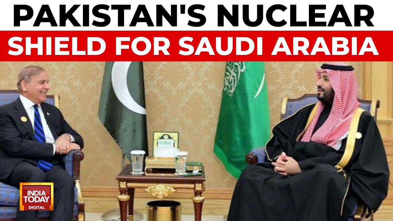 Pakistan And Saudi Arabia Sign Mutual Defence Pact With Nuclear Implications | India Today News