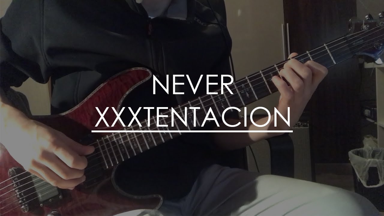 NEVER -XXXTENTACION (Guitar Cover)
