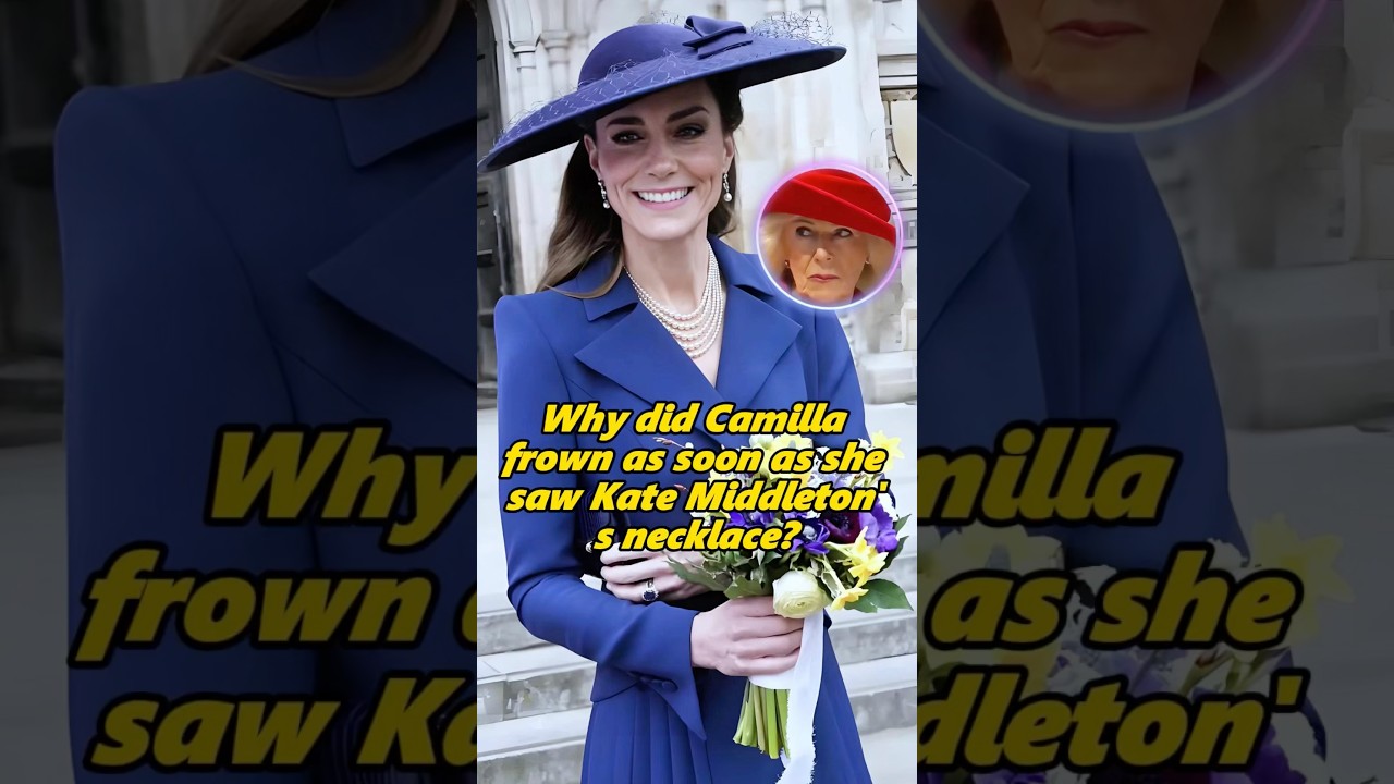 Why did Camilla frown as soon as she saw Kate Middleton's necklace?#kate #camilla #trending #youtube