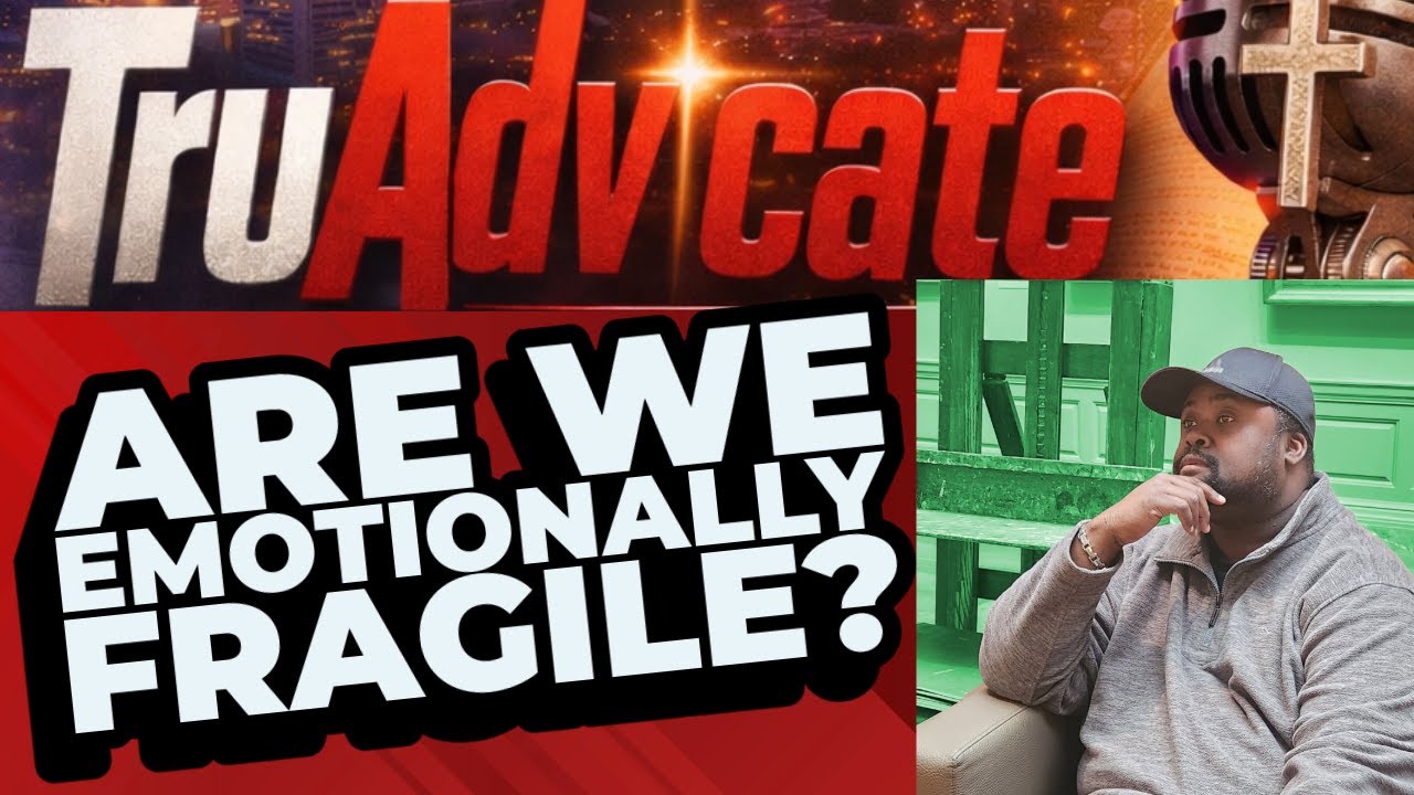 Emotional Fragility   TruAdvicate Podcast, Ep  9