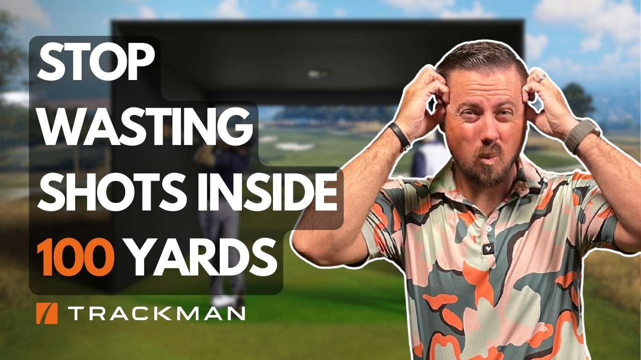3 Steps to Save 5 Shots Inside 100 Yards (Using TrackMan)