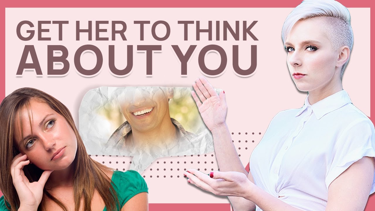 How to get a woman to think about you non-stop