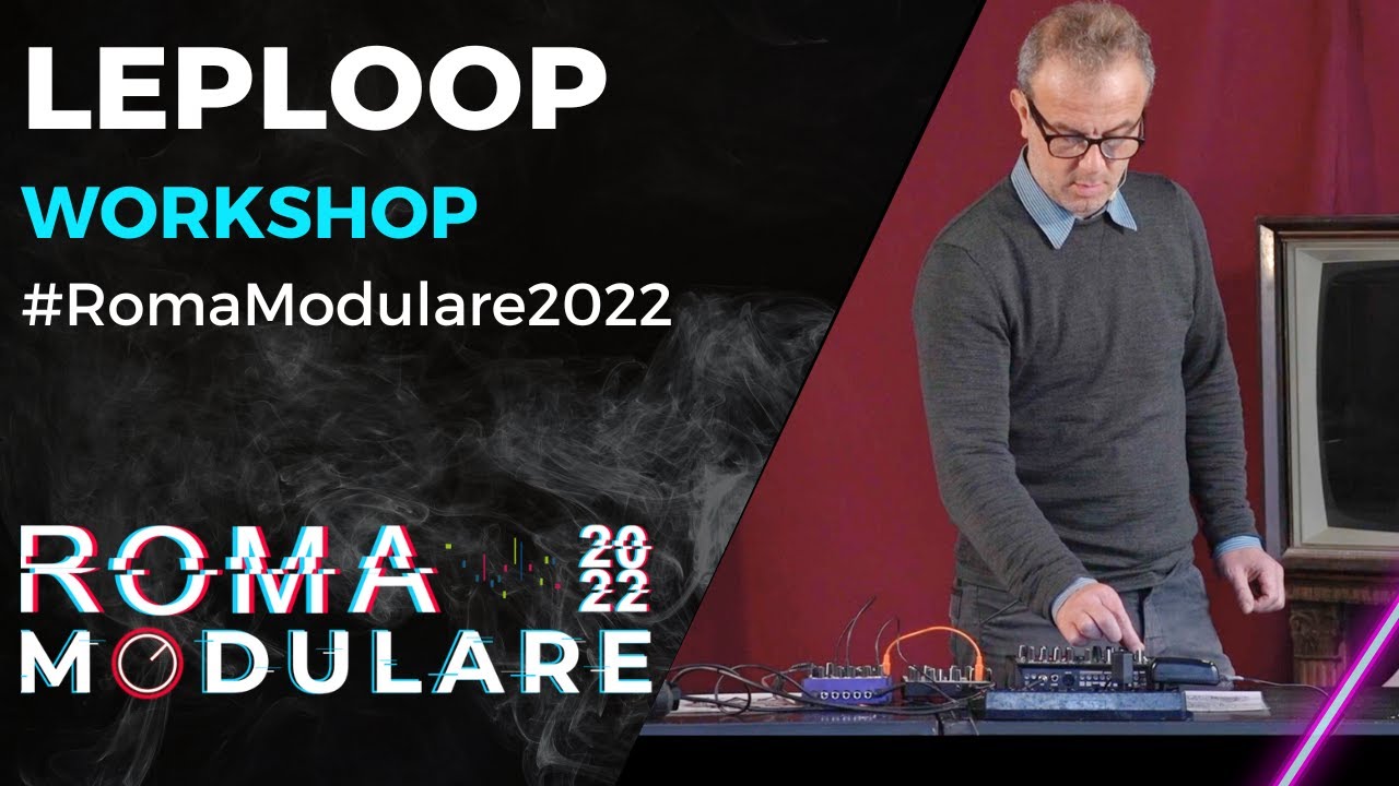 Roma Modulare 2022 | Workshop | LepLoop