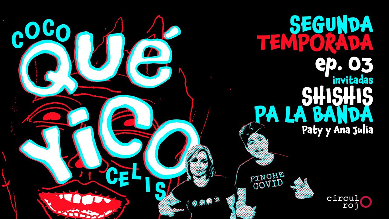 Qué Yico Shishis - T2E3 [Podcast de Coco Celis]