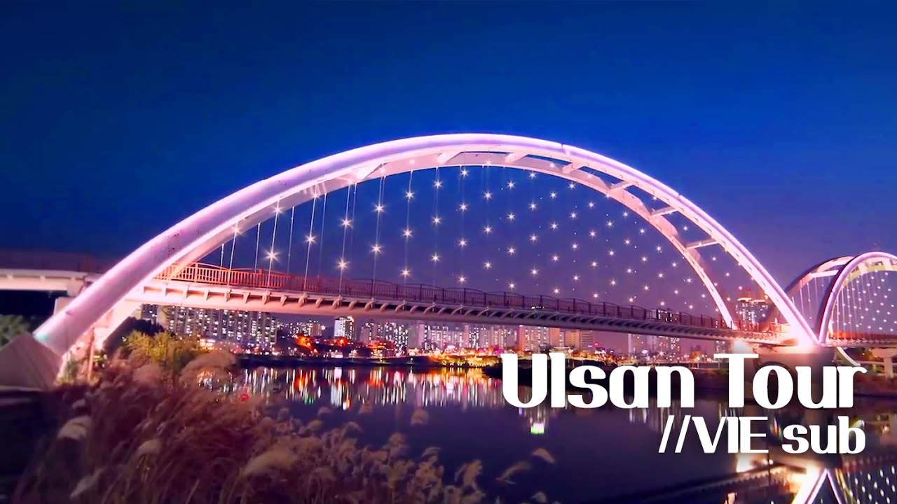 [VIE SUB] Ulsan, South Korea Tour | Tour Ulsan Hàn Quốc