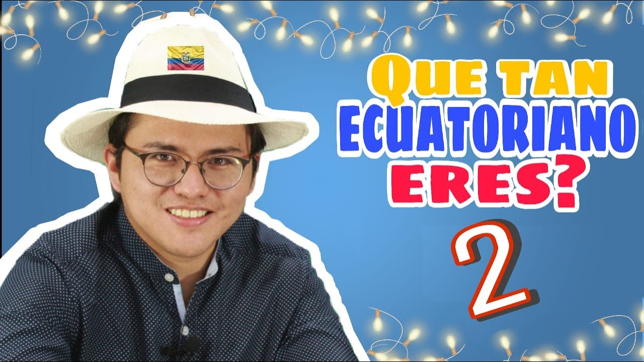 QUÉ TAN ECUATORIANO ERES? 2.0 - Modismos Ecuatorianos
