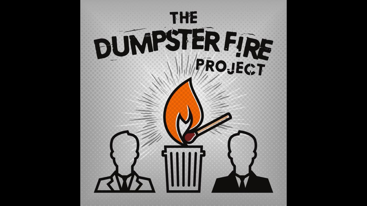 The Dumpster Fire Project:  Episode 1 - Welcome to The Train Wreck