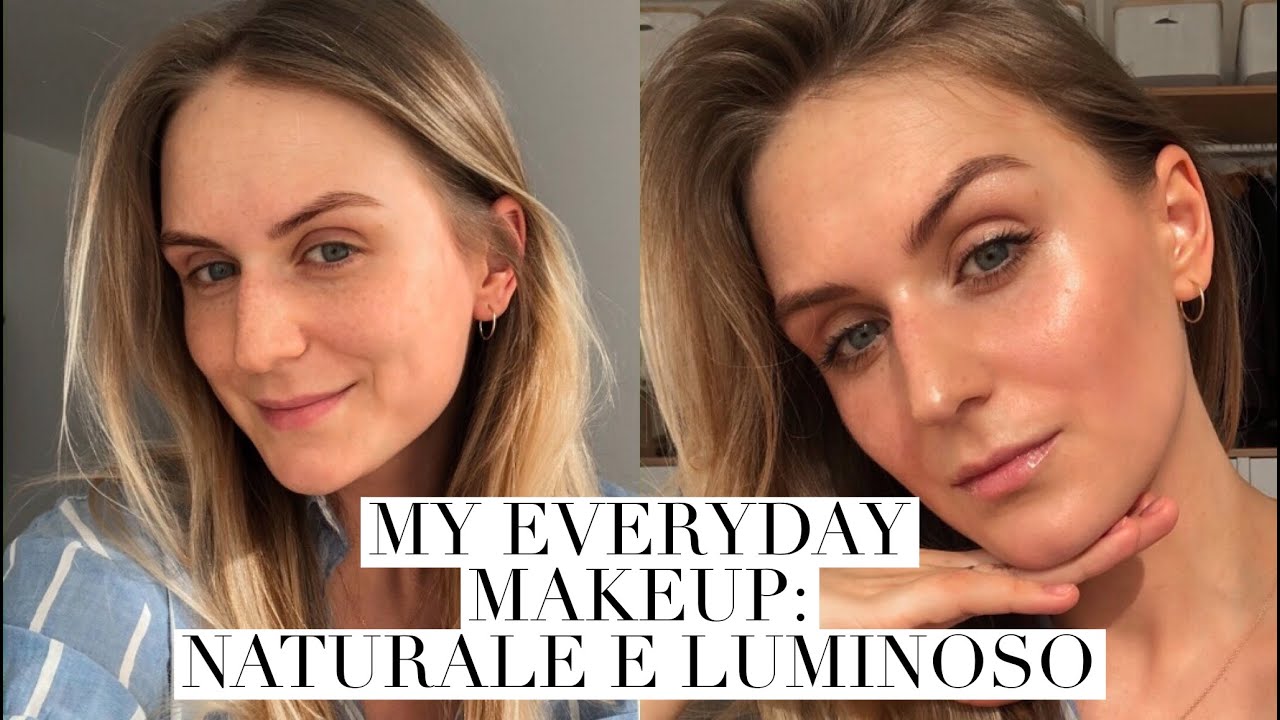 IL TRUCCO NATURALE E LUMINOSO - EASY AND NATURAL EVERYDAY MAKEUP, GRWM