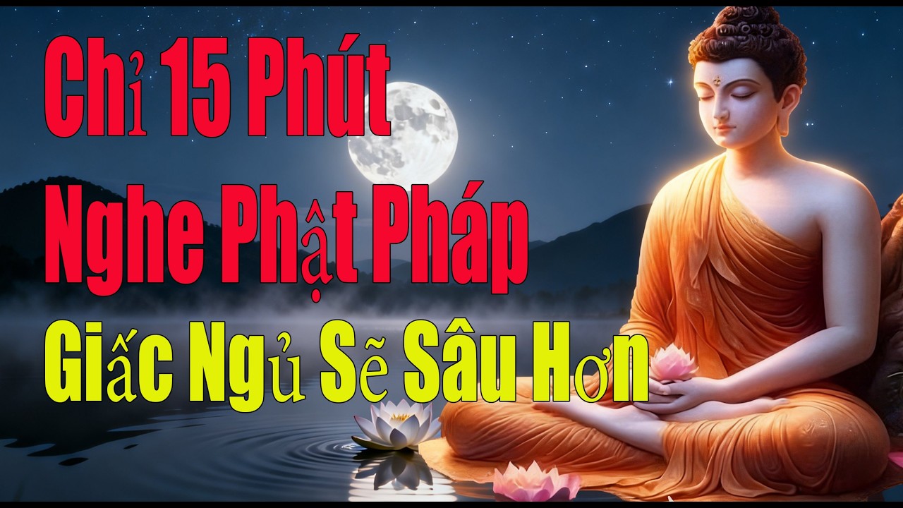 Chỉ 15 Phút Nghe Phật Pháp – Tâm An Và Giấc Ngủ Sâu