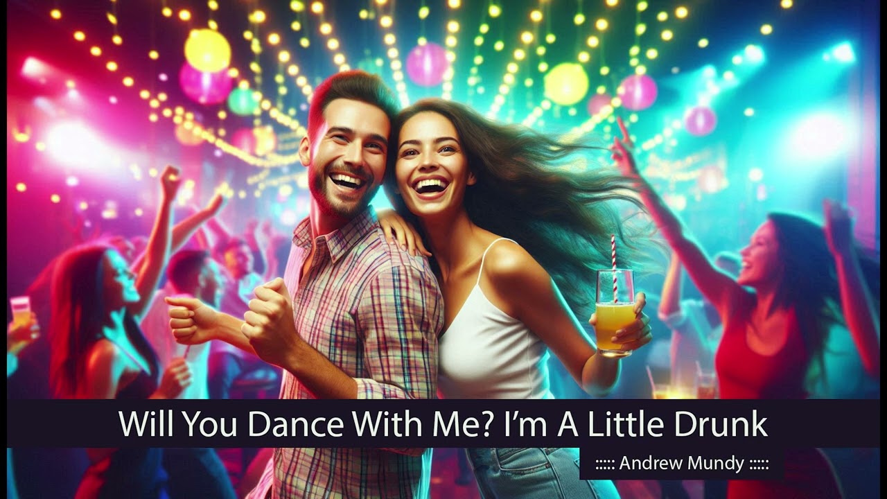 Will You Dance With Me? Im A Little Drunk. Andrew Mundy