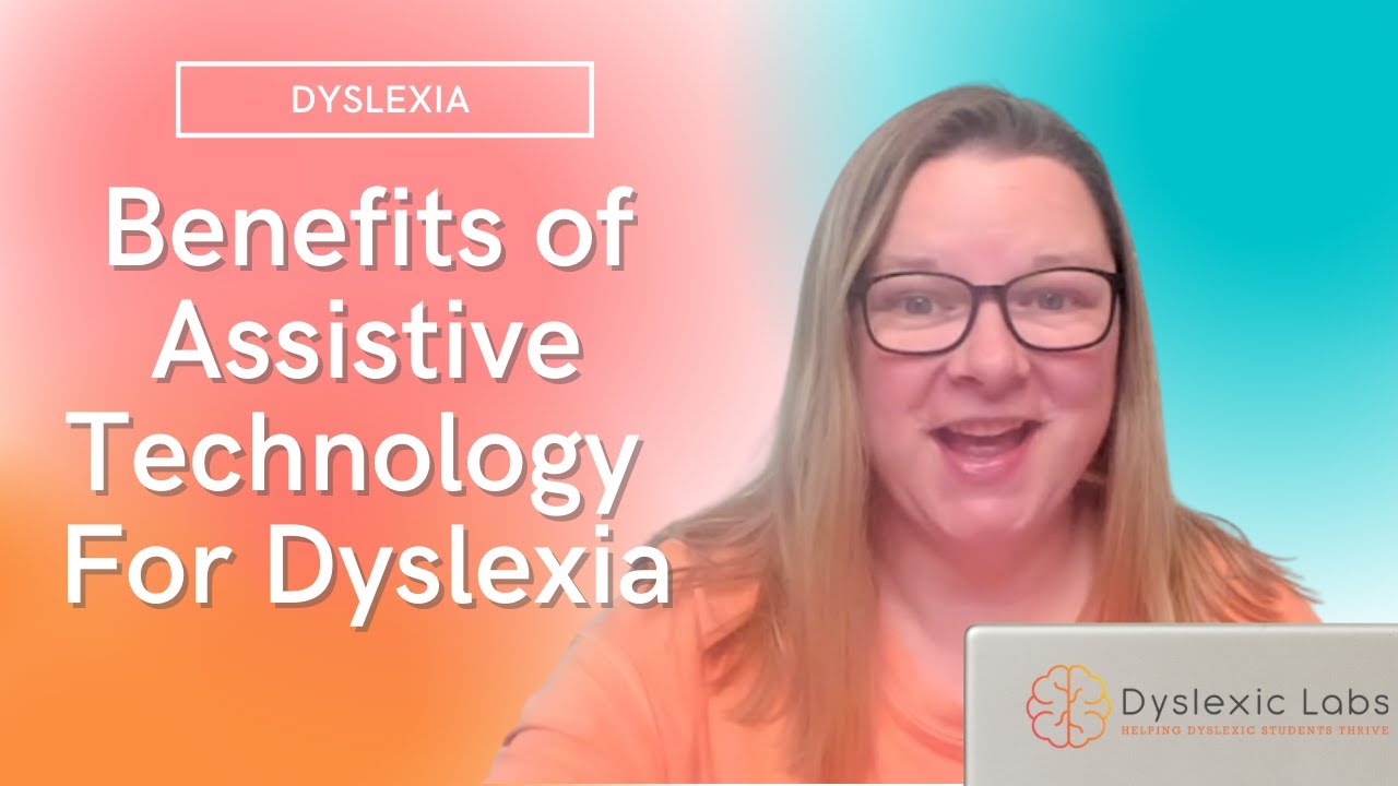 Benefits of Assistive Technology for Dyslexia