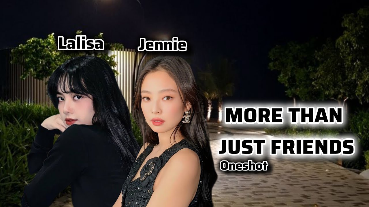 JENLISA//MORE THAN JUST FRIENDS//ONESHOT