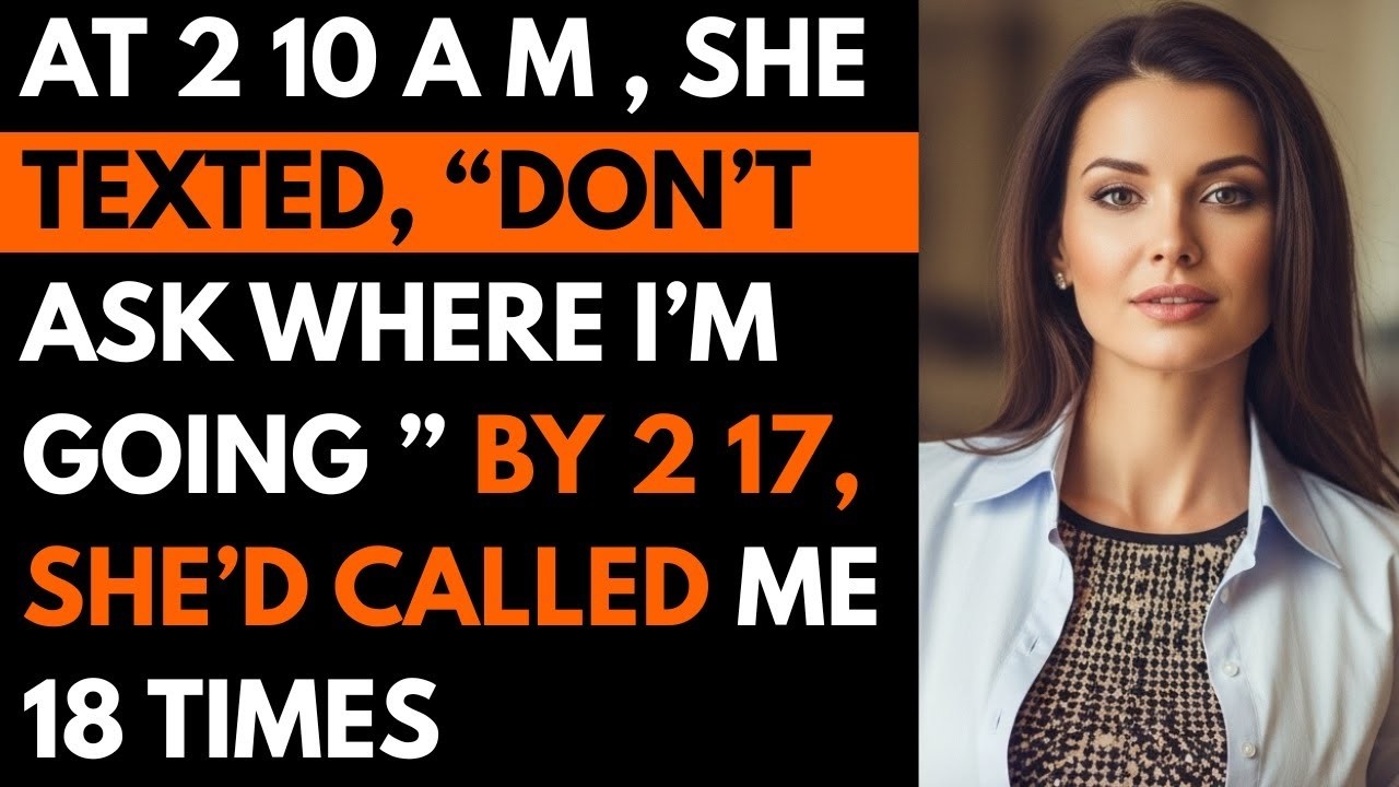 At 2 10 a m She Texted Don’t Ask Where I’m Going By 2 17, She’d Called Me 18 Times #cheating