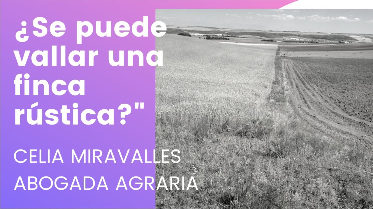 ¿Se puede cerrar o vallar una finca rústica?
