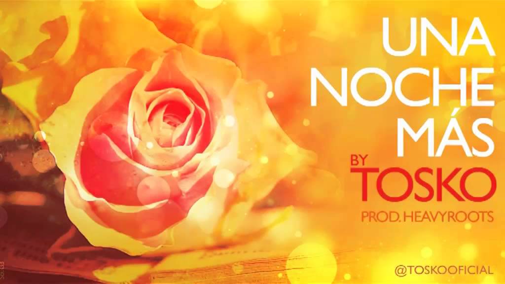 TOSKO 'Una Noche M&aacute;s' Prod. HeavyRoots