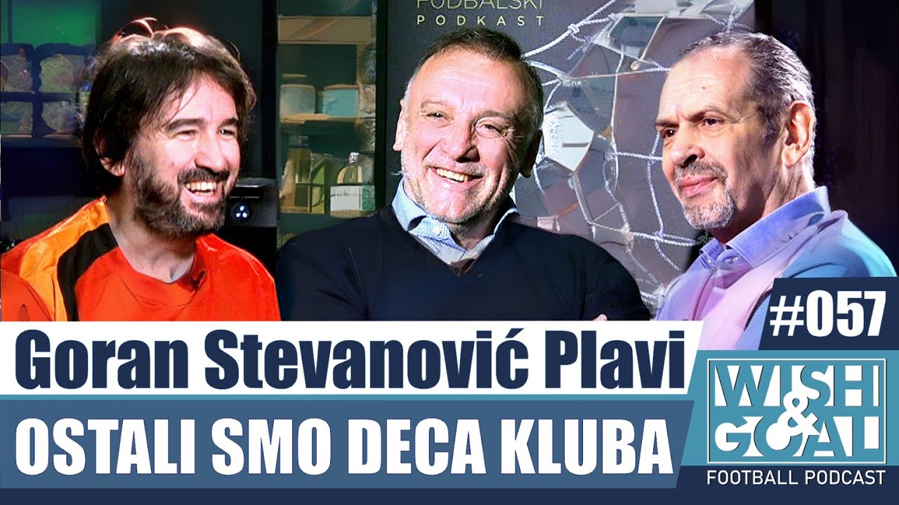 Goran Stevanović Plavi - Ostali smo deca kluba | Wish&Goal 057 Fudbalski podkast
