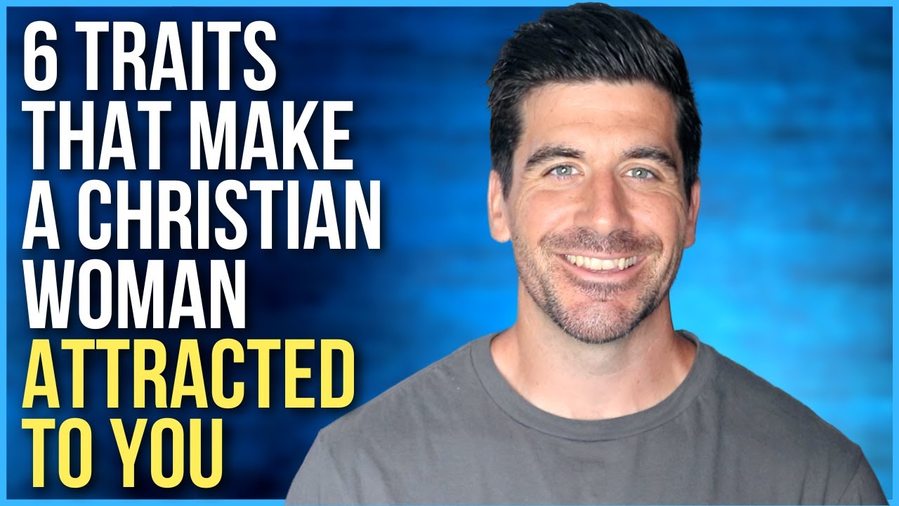 Christian Women Will Find You Attractive If . . .