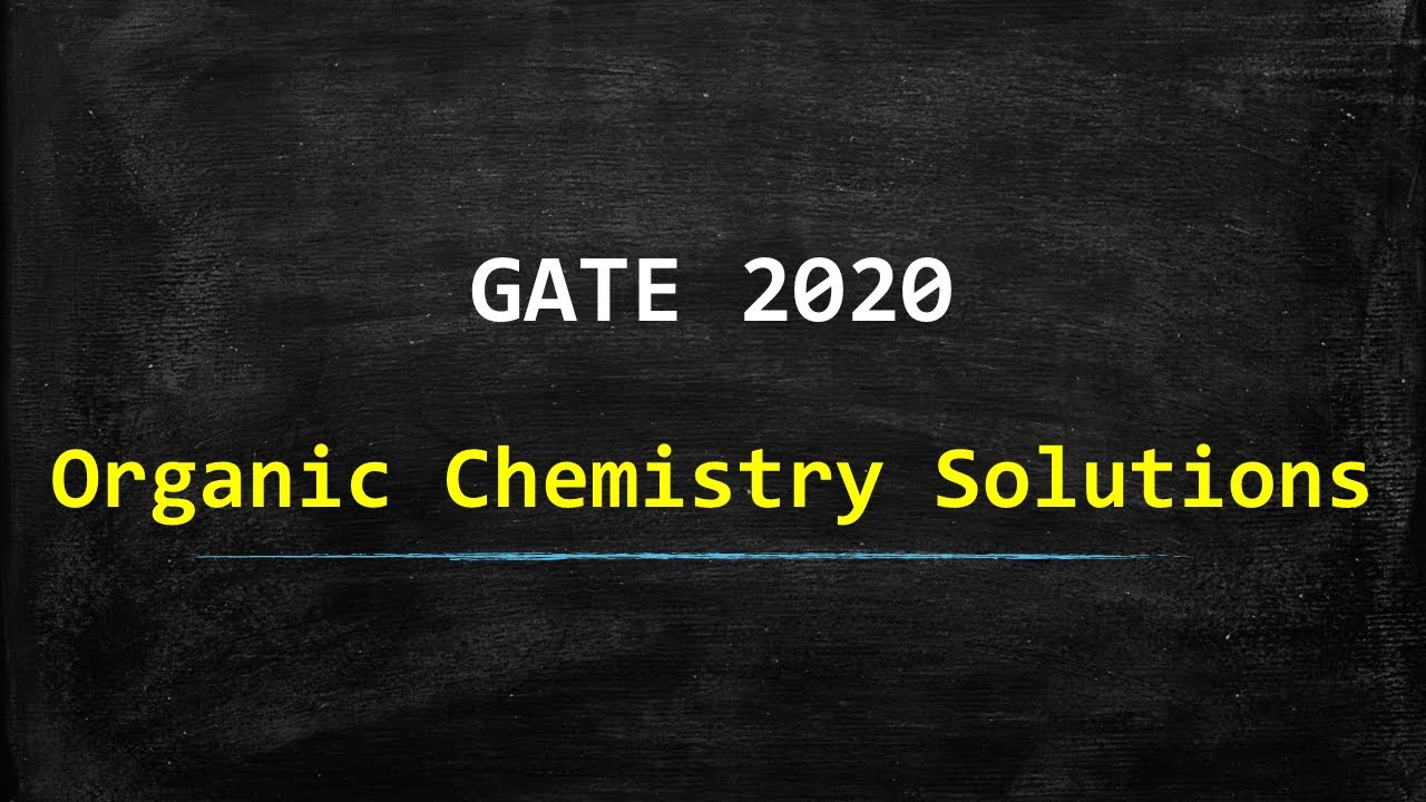 GATE 2020 - Organic Chemistry Solutions