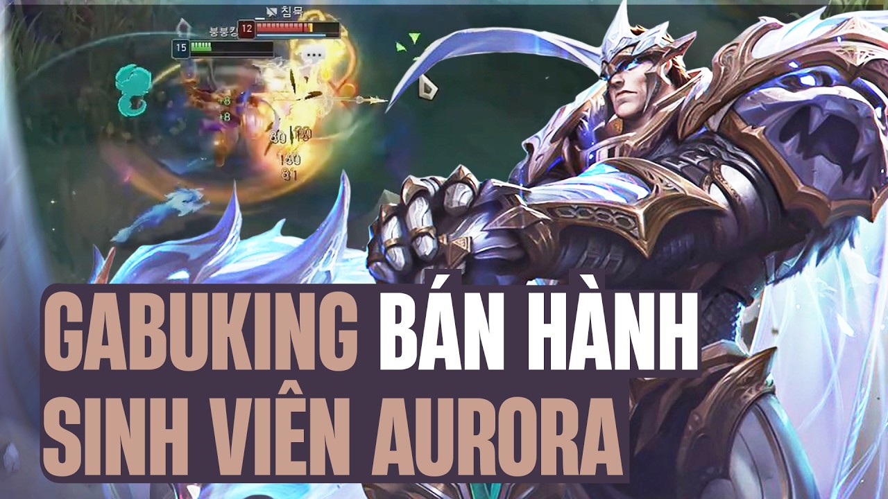 GAREN TRONG TAY GABUNGKING VÀ LỐI CHƠI SIÊU TỐC BÁN HÀNH SINH VIÊN AURORA DÍ CẢ TEAM ĐỊCH