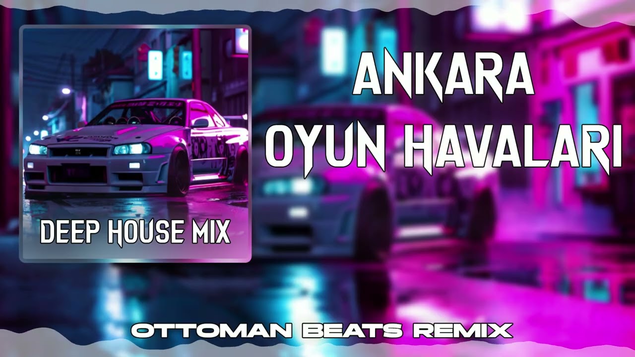 HAREKETLI ANKARA OYUN HAVALARI DEEP HOUSE REMIX