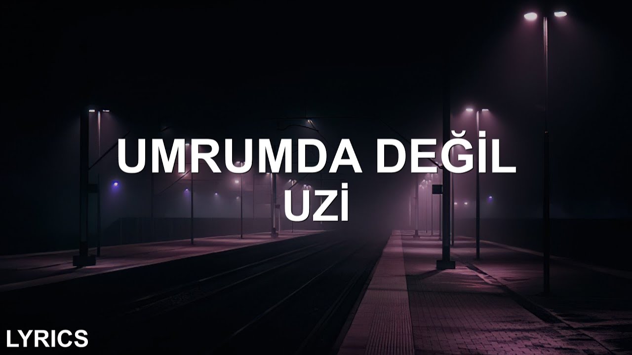 Uzi - Umrumda Değil (S&ouml;zleri/Lyrics)