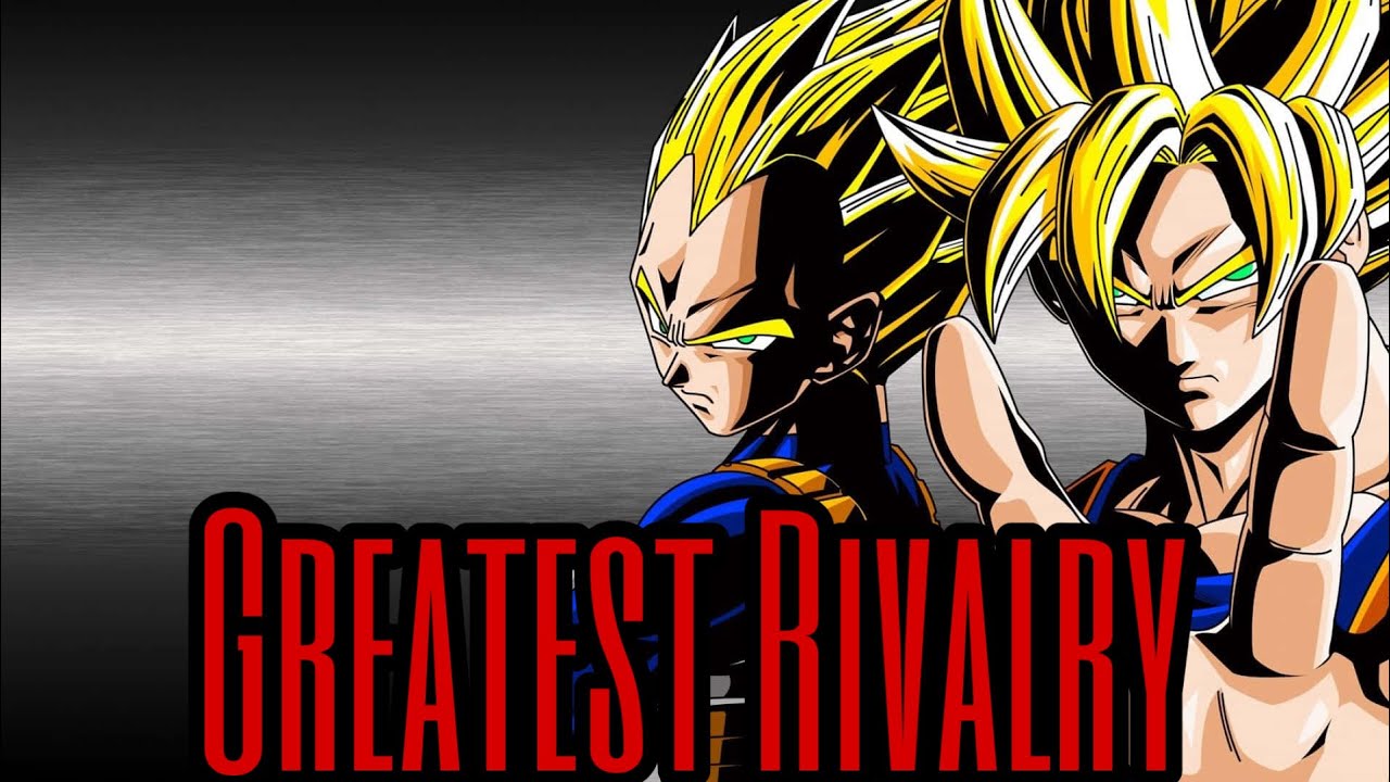 Why Goku and Vegeta have the greatest rivalry.