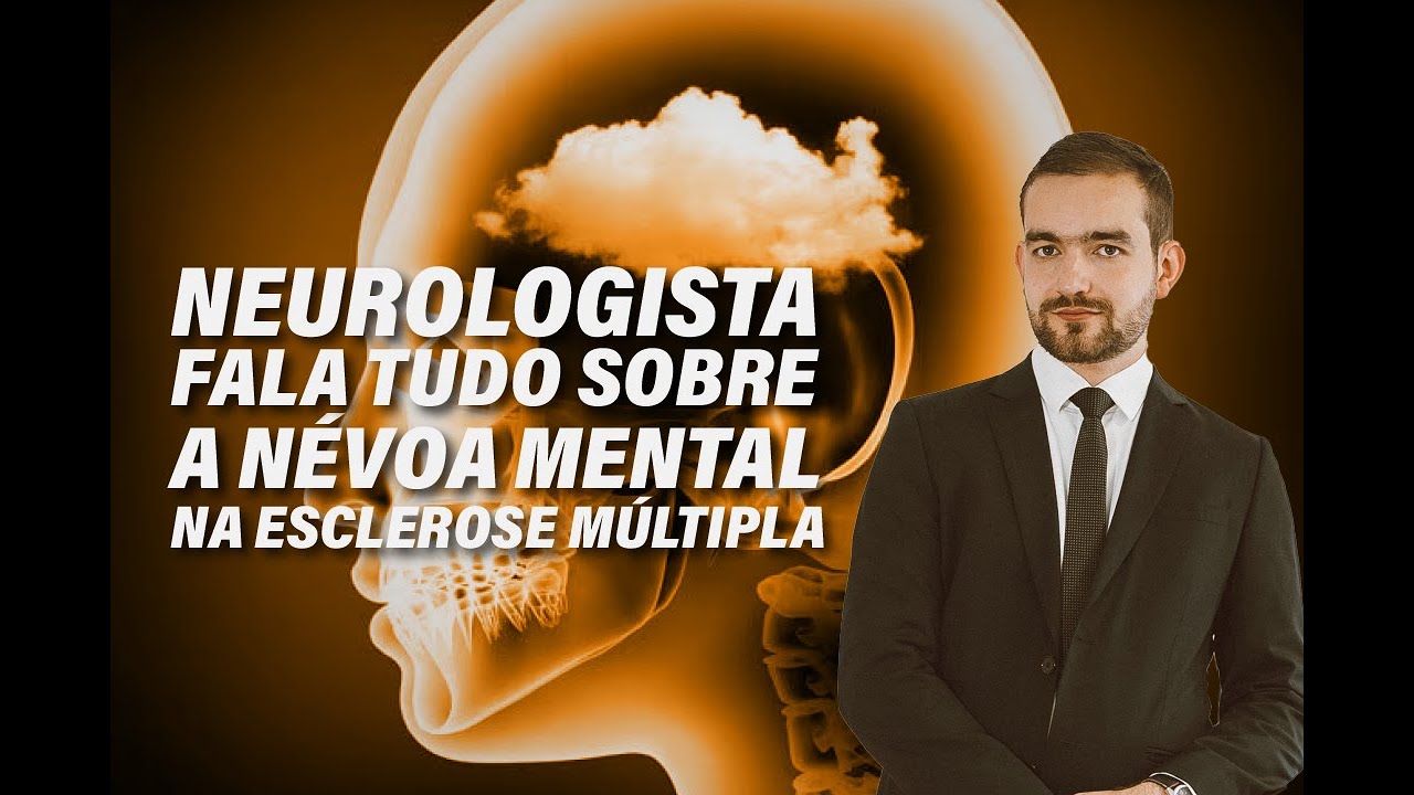 NEUROLOGISTA FALA TUDO SOBRE A NÉVOA MENTAL NA ESCLEROSE MÚLTIPLA