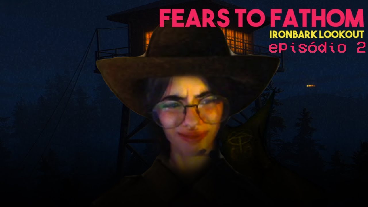 Aquilo não era um urso┊ Fears to Fanthom #02 IronBark Lookout