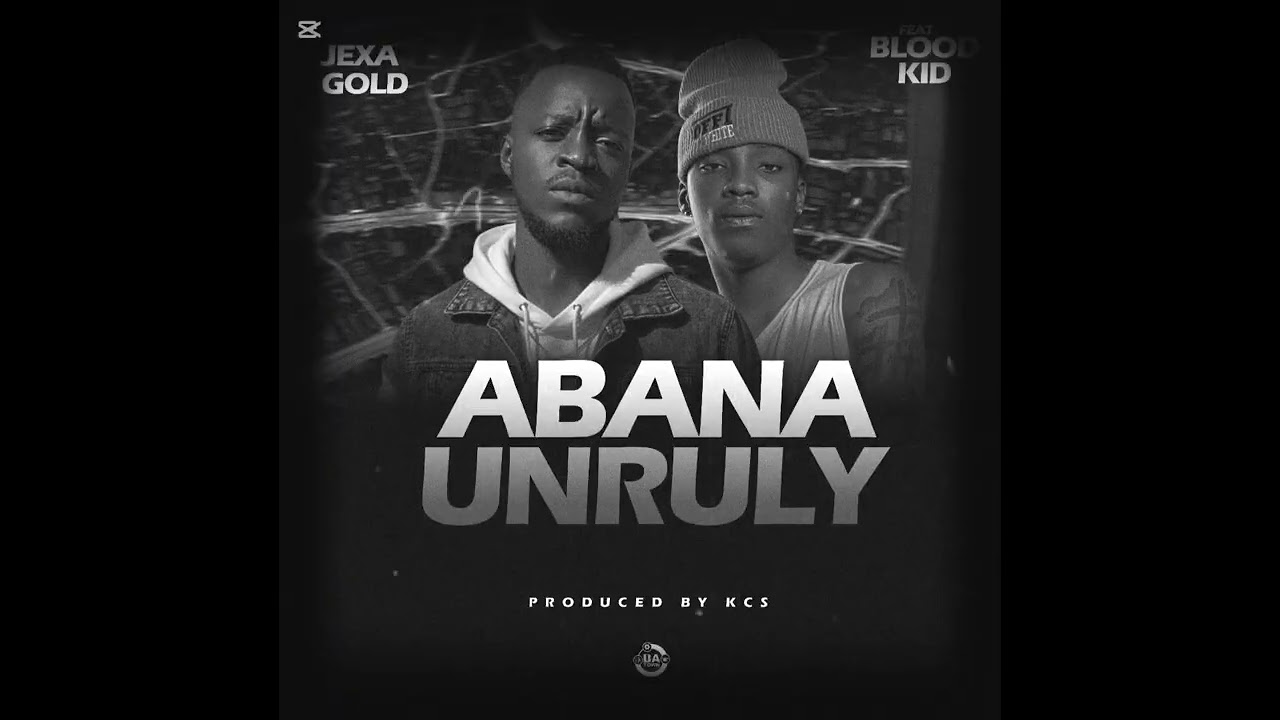 JexaGold- ft - @Bloodkid Abana Unruly (produced by Kcs Music)
